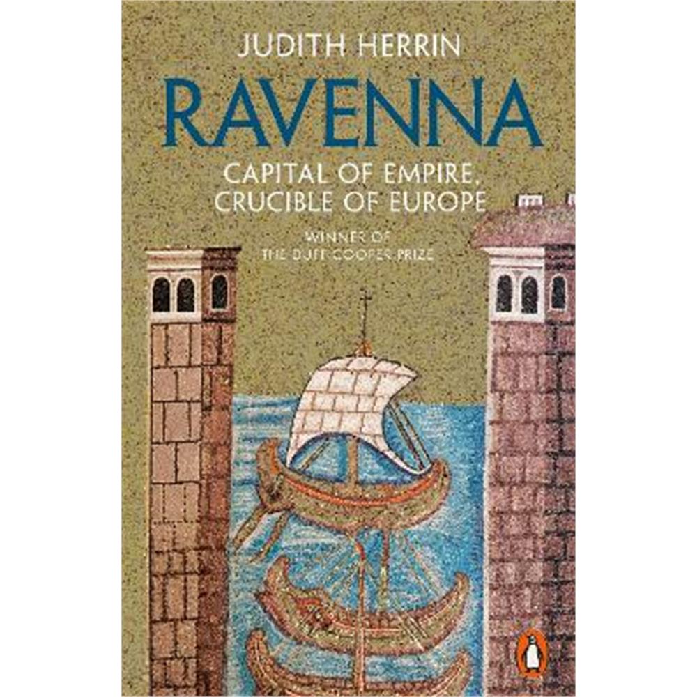 Ravenna: Capital of Empire, Crucible of Europe (Paperback) - Judith Herrin